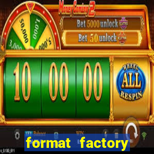 format factory windows 7